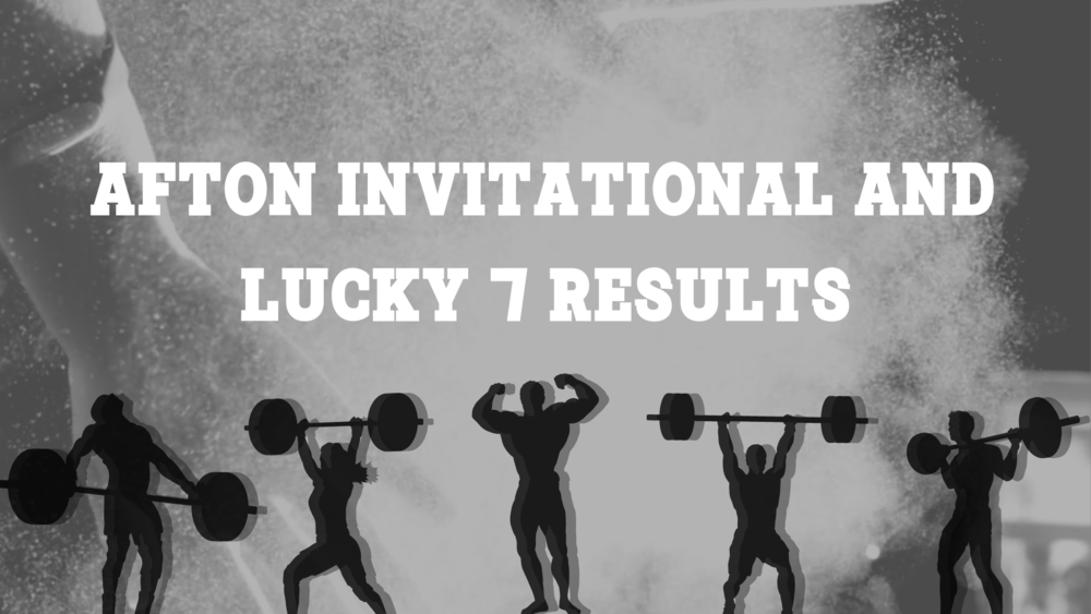Power Lifting: Afton Invitational and Lucky 7 Results