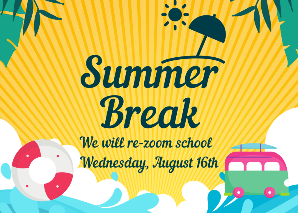 Summer Break; School starts back on August 16th